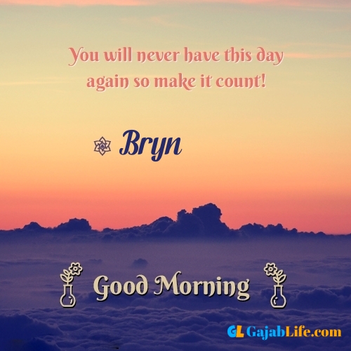 Bryn morning motivation spiritual quotes