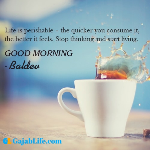 Make good morning baldev with tea and inspirational quotes