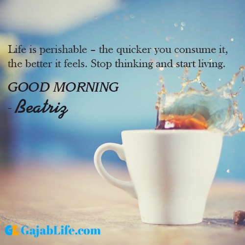 Make good morning beatriz with tea and inspirational quotes