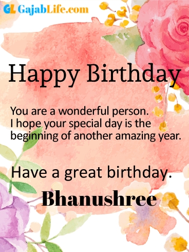Have a great birthday bhanushree - happy birthday wishes card