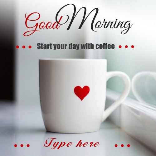  wish good morning with coffee